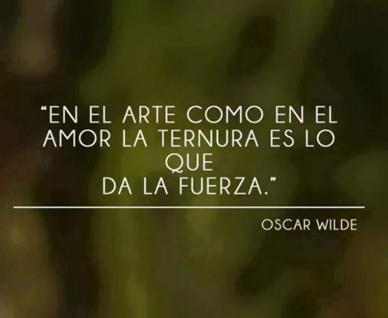 en el arte como en el amor la ternura es lo que da fuerza.jpg